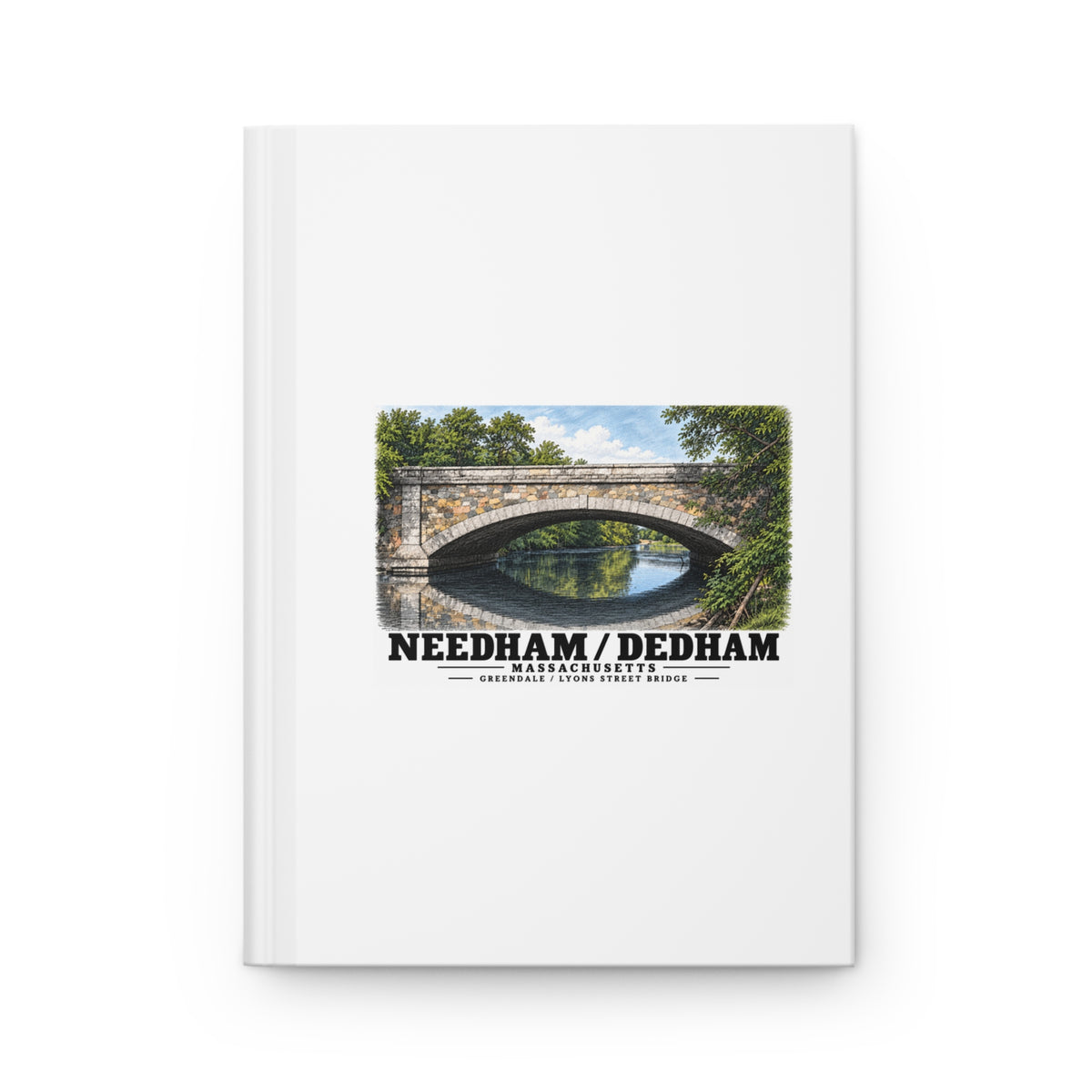 White hardcover journal with Greendale Avenue / Lyons Street Bridge stone arch and reflection artwork and Needham/Dedham lettering