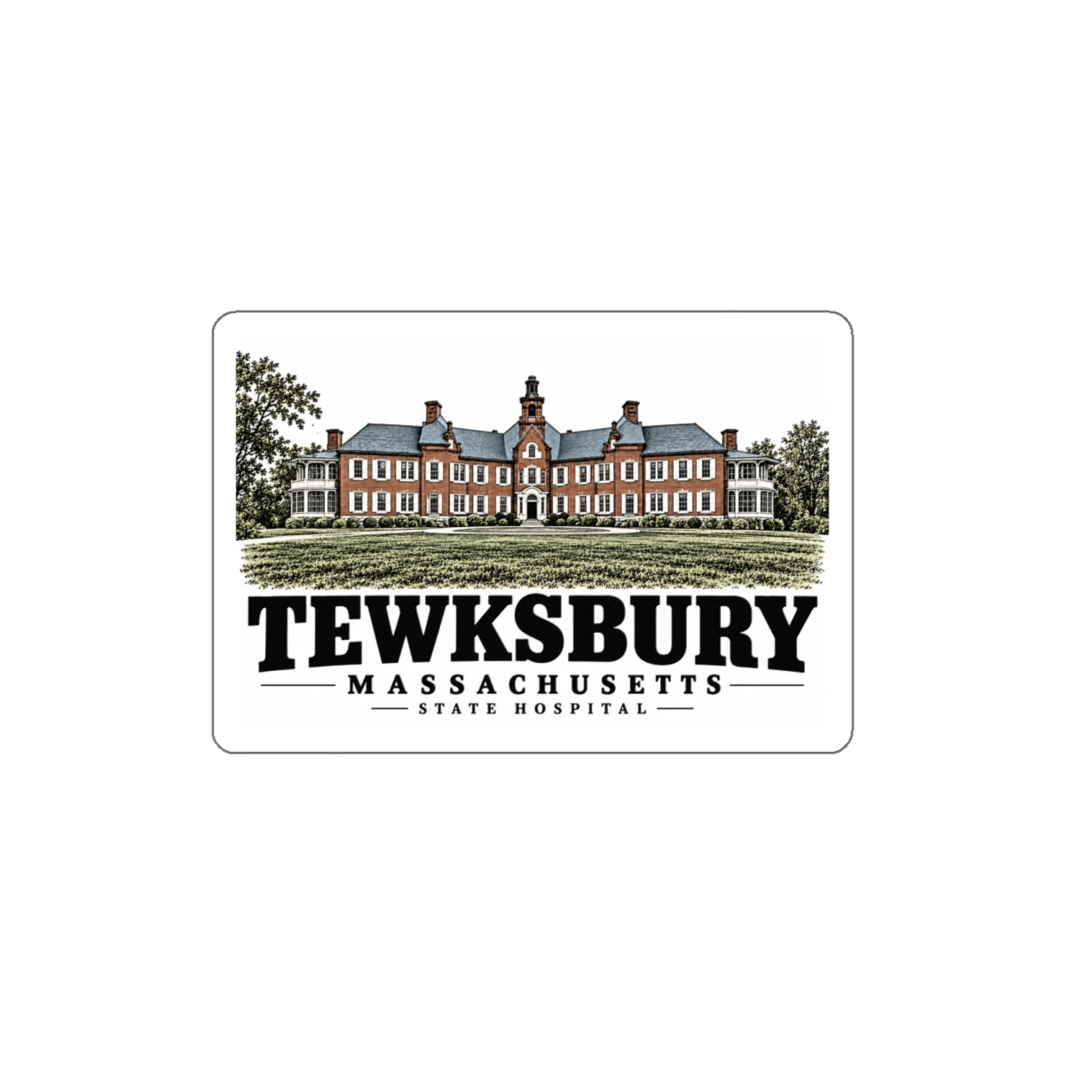 Front of State Hospital white die-cut sticker, Tewksbury, Massachusetts.
