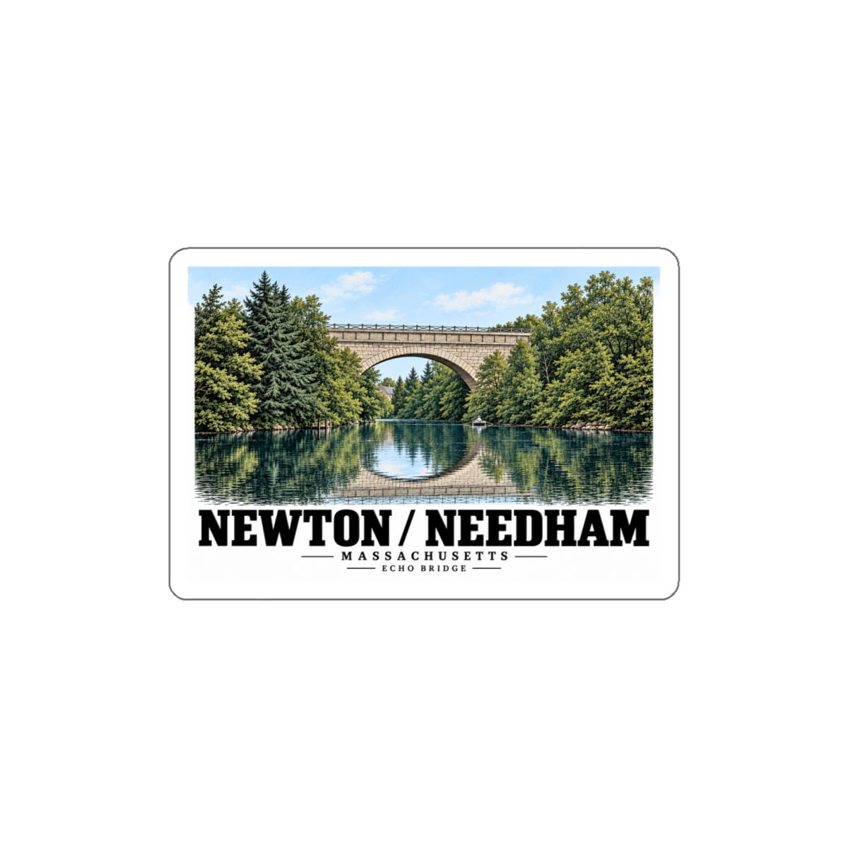 White-bordered sticker showing Echo Bridge stone arch and its reflection among trees with Newton/Needham lettering