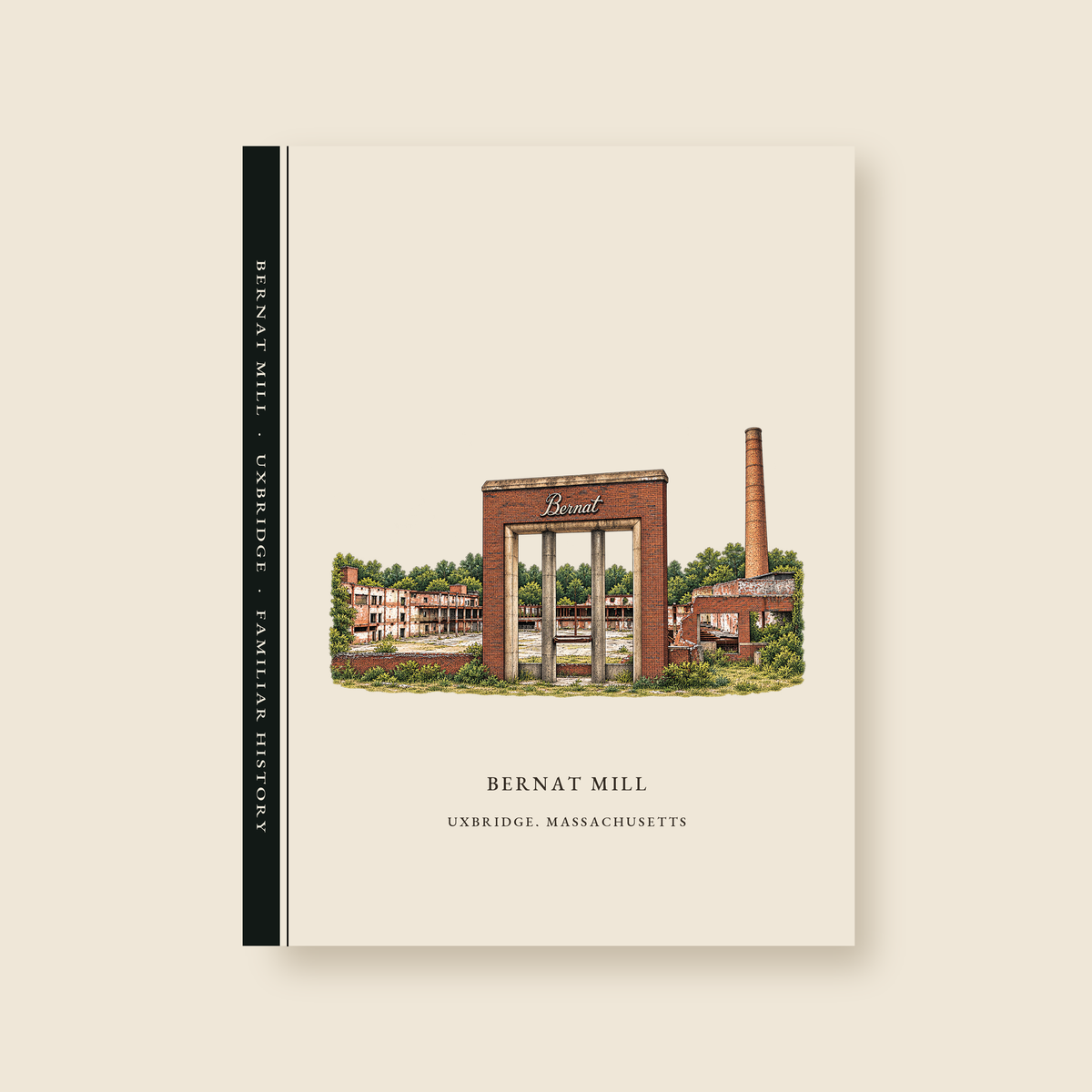 Uxbridge Bernat Mill illustrated journal with the caption BERNAT MILL / UXBRIDGE, MASSACHUSETTS, shown on a cream background