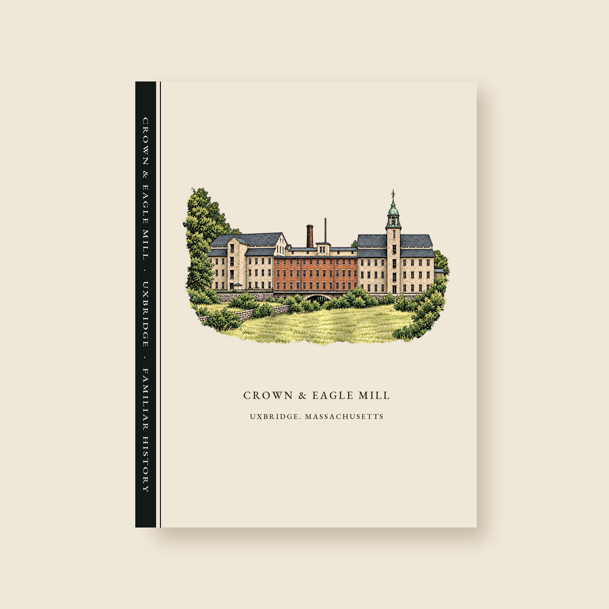 Uxbridge Crown & Eagle Mill illustrated journal with the caption CROWN & EAGLE MILL / UXBRIDGE, MASSACHUSETTS, shown on a cream background
