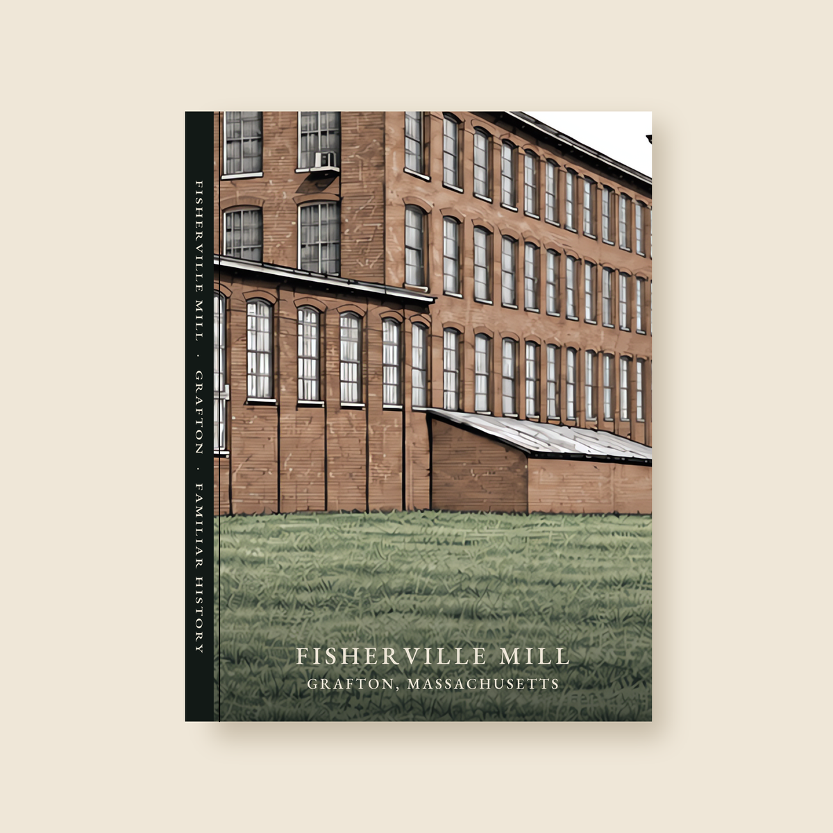 Grafton Fisherville Mill illustrated journal with the caption FISHERVILLE MILL / GRAFTON, MASSACHUSETTS, shown on a cream background